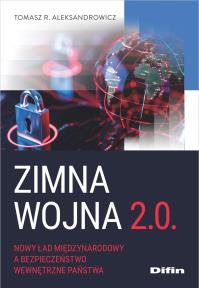 Okładka książki Zimna wojna 2.0. Nowy ład międzynarodowy a bezpieczeństwo wewnętrzne państwa