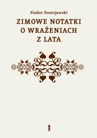Zimowe notatki o wrażeniach z lata. Autor: Fiodor Dostojewski. Dobreksiazki.pl Okładka książki Zimowe notatki o wrażeniach z lata