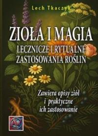 Zioła i magia. Autor: Lech Tkaczyk. Dobreksiazki.pl Okładka książki Zioła i magia