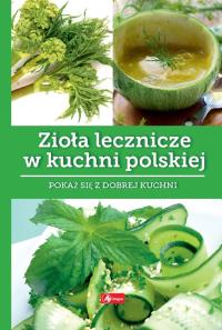 Zioła lecznicze w kuchni polskie. Autor: Iwona Czarkowska. Dobreksiazki.pl Okładka książki Zioła lecznicze w kuchni polskie