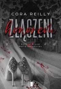 Złączeni honorem. Born in Blood Mafia Chronicles wyd. 2. Autor: Cora Reilly. Dobreksiazki.pl Okładka książki Złączeni honorem. Born in Blood Mafia Chronicles wyd. 2