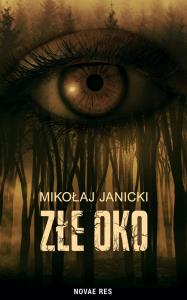 Złe oko. Autor: Mikołaj Janicki. Dobreksiazki.pl Okładka książki Złe oko