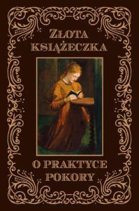 Złota książeczka o praktyce pokory. Autor: Dom Sans od Św. Katarzyny. Dobreksiazki.pl Okładka książki Złota książeczka o praktyce pokory