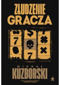 Złudzenie gracza. Autor: Michał Kuzborski. Dobreksiazki.pl Okładka książki Złudzenie gracza