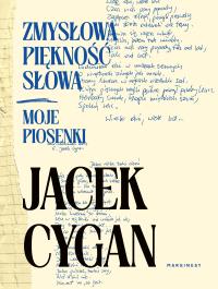 Okładka książki Zmysłowa piękność słowa. Moje piosenki