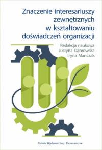 Znaczenie interesariuszy zewnętrznych w kształtowaniu doświadczeń organizacji. Autor: Justyna Dąbrowska, Manczak Iryna. Dobreksiazki.pl Okładka książki Znaczenie interesariuszy zewnętrznych w kształtowaniu doświadczeń organizacji