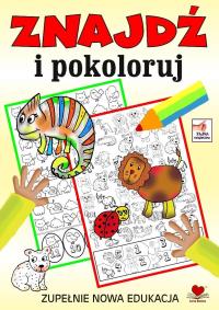 Znajdź i pokoloruj. Zupełnie nowa edukacja. Autor: Praca zbiorowa. Dobreksiazki.pl Okładka książki Znajdź i pokoloruj. Zupełnie nowa edukacja