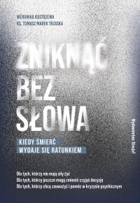 Zniknąć bez słowa. Autor: Kostrzewa Weronika, ks. Tomasz Trzaska. Dobreksiazki.pl Okładka książki Zniknąć bez słowa