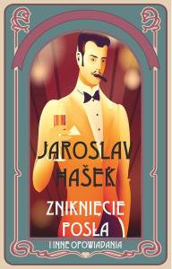 Zniknięcie posła i inne opowiadania. Autor: Hasek Jaroslav. Dobreksiazki.pl Okładka książki Zniknięcie posła i inne opowiadania