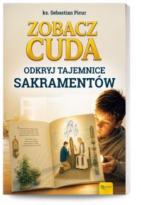 Okładka książki Zobacz cuda. Odkryj tajemnice sakramentów