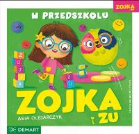 Zojka i Zu. W przedszkolu. Autor: Olejarczyk Asia. Dobreksiazki.pl Okładka książki Zojka i Zu. W przedszkolu