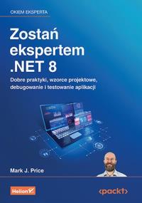 Zostań ekspertem .NET 8. Dobre praktyki, wzorce projektowe, debugowanie i testowanie aplikacji. Autor: Mark J. Price. Dobreksiazki.pl Okładka książki Zostań ekspertem .NET 8. Dobre praktyki, wzorce projektowe, debugowanie i testowanie aplikacji