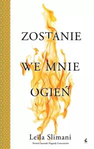 Zostanie we mnie ogień. Autor: Leila Slimani. Dobreksiazki.pl Okładka książki Zostanie we mnie ogień