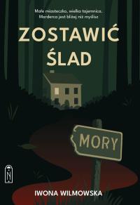 Zostawić ślad. Autor: Wilmowska Iwona. Dobreksiazki.pl Okładka książki Zostawić ślad