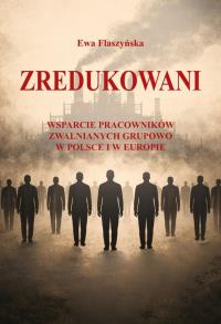 Okładka książki Zredukowani. Wsparcie pracowników zwalnianych grupowo w Polsce i w Europie
