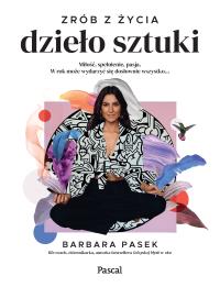 Zrób z życia dzieło sztuki. Miłość, spełnienie,... - uszkodzone. Autor: Barbara Pasek. Dobreksiazki.pl Okładka książki Zrób z życia dzieło sztuki. Miłość, spełnienie,... - uszkodzone