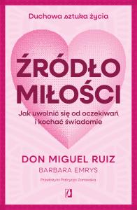 Źródło miłości. Autor: Don Miguel Ruiz, Emrys Barbara. Dobreksiazki.pl Okładka książki Źródło miłości