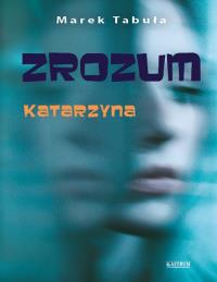 Zrozum 2 Katarzyna. Autor: Tabuła Marek. Dobreksiazki.pl Okładka książki Zrozum 2 Katarzyna