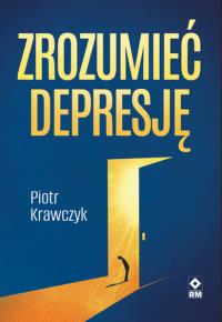 Zrozumieć depresję. Autor: Piotr Krawczyk. Dobreksiazki.pl Okładka książki Zrozumieć depresję