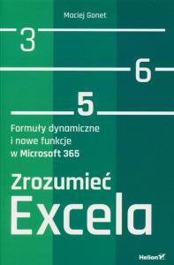 Zrozumieć Excela. Formuły dynamiczne i nowe funkcje w Microsoft 365. Autor: Gonet Maciej. Dobreksiazki.pl Okładka książki Zrozumieć Excela. Formuły dynamiczne i nowe funkcje w Microsoft 365