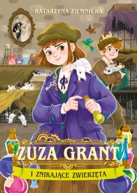 Zuza Grant i znikające zwierzęta. Autor: Ziemnicka Katarzyna. Dobreksiazki.pl Okładka książki Zuza Grant i znikające zwierzęta
