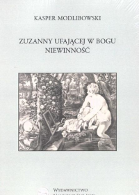 Zuzanny ufającej Bogu Niewinność. Autor: Kasper Modlibowski. Dobreksiazki.pl Okładka książki Zuzanny ufającej Bogu Niewinność