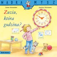 Zuziu, która godzina? Mądra Mysz. Autor: Liane Schneider. Dobreksiazki.pl Okładka książki Zuziu, która godzina? Mądra Mysz