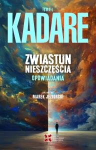 Zwiastun nieszczęścia. Opowiadania. Autor: Kadare Ismail. Dobreksiazki.pl Okładka książki Zwiastun nieszczęścia. Opowiadania