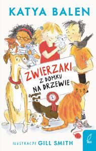 Zwierzaki z domku na drzewie. Tom 1. Autor: Katya Balen. Dobreksiazki.pl Okładka książki Zwierzaki z domku na drzewie. Tom 1