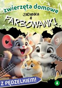 Zwierzęta domowe. Zadanka & farbowanki. Autor: Monika Ślizowska. Dobreksiazki.pl Okładka książki Zwierzęta domowe. Zadanka & farbowanki