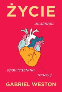 Okładka książki Życie. Anatomia opowiedziana inaczej