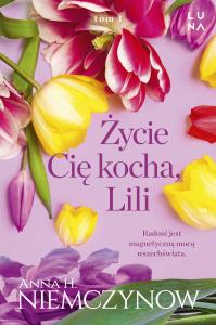 Życie cię kocha, Lili. Autor: Niemczynow Anna H.. Dobreksiazki.pl Okładka książki Życie cię kocha, Lili
