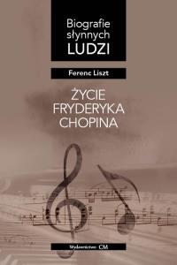 Życie Fryderyka Chopina. Autor: Ferenc Liszt. Dobreksiazki.pl Okładka książki Życie Fryderyka Chopina