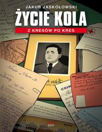 Życie Kola. Autor: JAKUB JASKÓŁOWSKI. Dobreksiazki.pl Okładka książki Życie Kola
