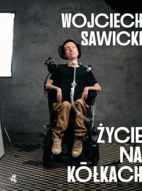 Życie na kółkach. Autor: Sawicki Wojciech. Dobreksiazki.pl Okładka książki Życie na kółkach