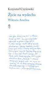 Życie na wydechu. Wiktoria Amelina. Autor: Czyżewski Krzysztof. Dobreksiazki.pl Okładka książki Życie na wydechu. Wiktoria Amelina