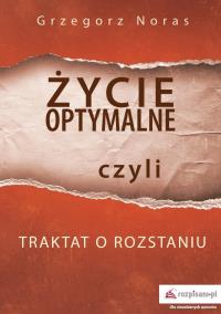 Okładka książki Życie optymalne, czyli traktat o rozstaniu
