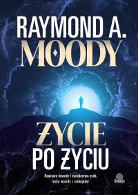 Życie po życiu. Autor: Moody Raymond. Dobreksiazki.pl Okładka książki Życie po życiu