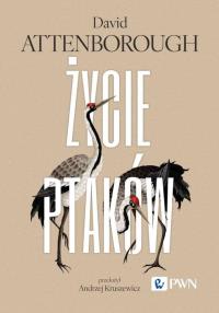Życie ptaków. Autor: David Attenborough. Dobreksiazki.pl Okładka książki Życie ptaków