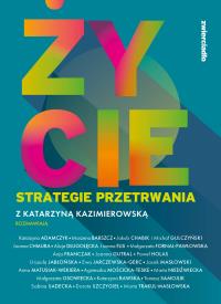 Życie. Strategie przetrwania - uszkodzone. Autor: Kazimierowska Katarzyna. Dobreksiazki.pl Okładka książki Życie. Strategie przetrwania - uszkodzone