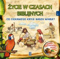 Życie w czasach biblijnych II. Co ciekawego kryje nasza wiara. Autor: Aneta Rayzacher-Majewska. Dobreksiazki.pl Okładka książki Życie w czasach biblijnych II. Co ciekawego kryje nasza wiara