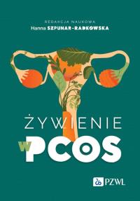Żywienie w PCOS. Autor: Szpunar-Radkowska Hanna. Dobreksiazki.pl Okładka książki Żywienie w PCOS