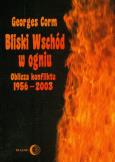 Okładka książki Bliski Wschód w ogniu. Oblicza konfliktu 1956-2003