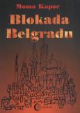 Blokada Belgradu. Autor: Kapor Momo. Dobreksiazki.pl Okładka książki Blokada Belgradu