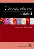 Choroby zakaźne u dzieci. Autor: Jacek Wysocki, Carol Baker (red.). Dobreksiazki.pl Okładka książki Choroby zakaźne u dzieci