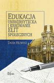 Okładka książki Edukacja uniwersytecka i kreowanie elit społecznych