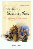 I znajdziecie Dzieciątko Celebracje na czas Adwentu i Bożego Narodzenia. Autor: Kuchar Werner. Dobreksiazki.pl Okładka książki I znajdziecie Dzieciątko Celebracje na czas Adwentu i Bożego Narodzenia