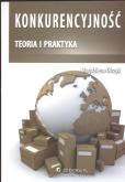 Konkurencyjność teoria i praktyka. Autor: Olczyk Magdalena. Dobreksiazki.pl Okładka książki Konkurencyjność teoria i praktyka