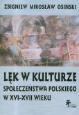 Lęk w kulturze społeczeństwa polskiego w XVI-XVII wieku. Autor: Osiński Zbigniew Mirosław. Dobreksiazki.pl Okładka książki Lęk w kulturze społeczeństwa polskiego w XVI-XVII wieku