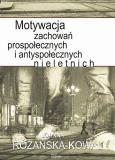Okładka książki Motywacja zachowań prospołecznych i antyspołecznych nieletnich